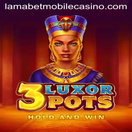 Explore the Excitement of 3LuxorPots at LamaBet Casino